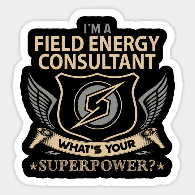 Field Energy Consultant T Shirt - Superpower Gift Item Tee Sticker by Cosimiaart